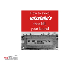 How to avoid
misstake’s
that kill,
your brand
 
