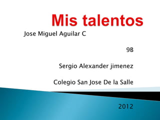Jose Miguel Aguilar C

                                  9B

           Sergio Alexander jimenez

         Colegio San Jose De la Salle



                               2012
 