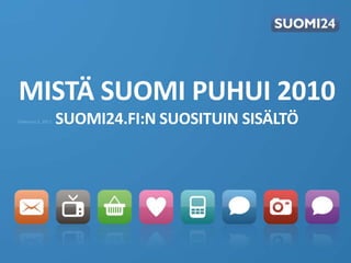 MISTÄ SUOMI PUHUI 2010suomi24.fi:n suosituinsisältö 
