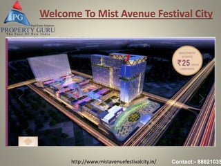 http://www.mistavenuefestivalcity.in/ Contact:- 88821035
Welcome To Mist Avenue Festival City
 