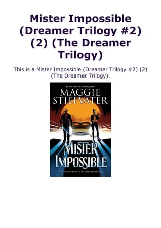Mister Impossible
(Dreamer Trilogy #2)
(2) (The Dreamer
Trilogy)
This is a Mister Impossible (Dreamer Trilogy #2) (2)
(The Dreamer Trilogy).
 