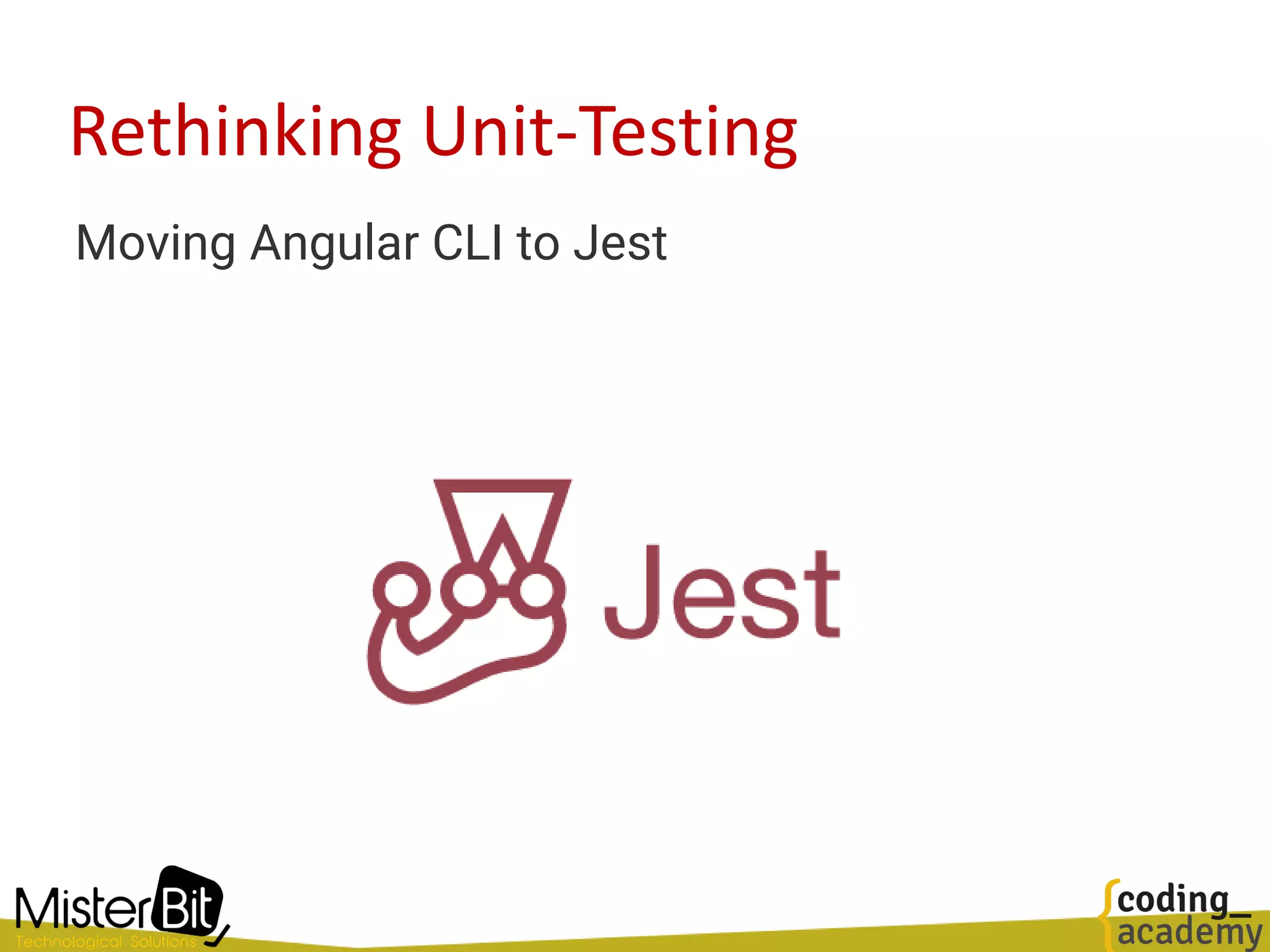 Rethinking Unit-Testing
Moving Angular CLI to Jest
 