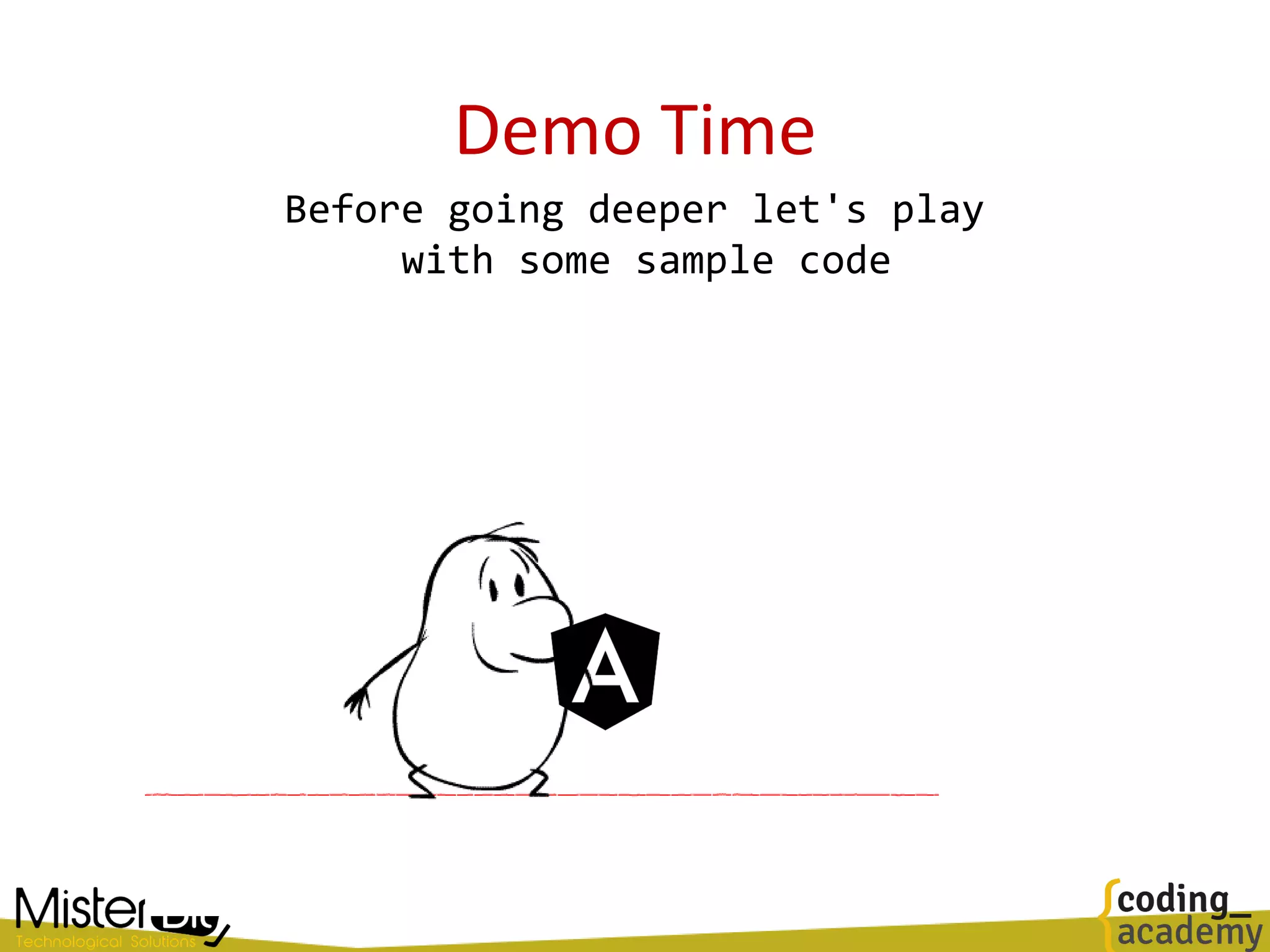 Demo Time
Before going deeper let's play
with some sample code
 