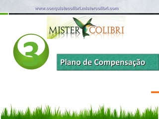3 Plano de Compensação www.conquistacolibri.mistercolibri.com 