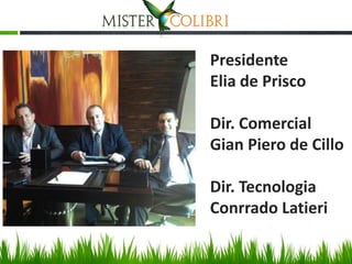 Presidente
Elia de Prisco

Dir. Comercial
Gian Piero de Cillo

Dir. Tecnologia
Conrrado Latieri
 