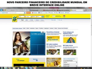 NOVO PARCEIRO FINANCEIRO DE CREDIBILIDADE MUNDIAL EM
               BREVE INTERFACE ONLINE
 