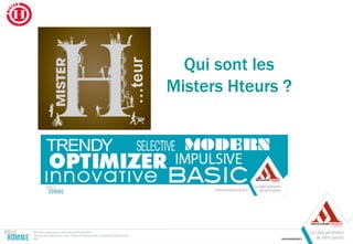 …teur
Qui sont les
Misters Hteurs ?
 