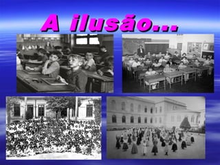 A ilusão...

 