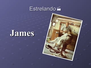 Estrelando

James

 