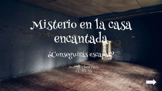 Misterio en la casa
encantada
¿Conseguirás escapar?
Domingo Chica Pardo
CC-BY-SA
 