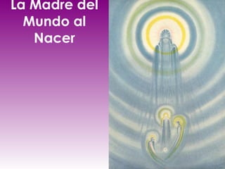 La Madre del Mundo al Nacer 