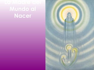 La Madre del
  Mundo al
   Nacer
 