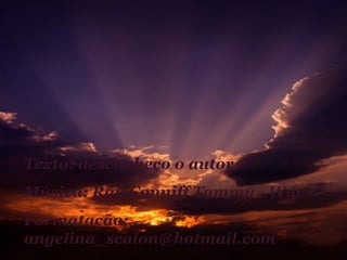 Texto: desconheço o autor
Música: Ray Conniff Tammy - Wav
Formatação:
angelina_scalon@hotmail.com
 