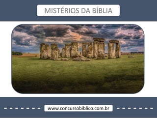 - - - - - - - - - - - - - -www.concursobiblico.com.br
MISTÉRIOS DA BÍBLIA
 