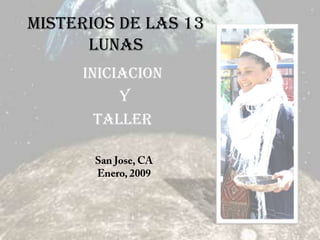 MISTERIOS DE LAS 13
      LUNAS
     INICIACION
          Y
       TALLER
 