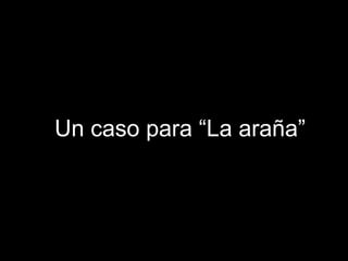 Un caso para “La araña”  