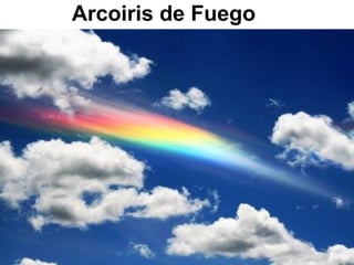 Arcoiris de Fuego
 