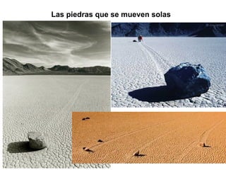 Las piedras que se mueven solas
 