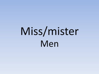 Miss/mister Men 