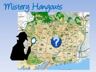 Mistery Hangouts
 