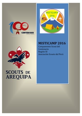 MISTICAMP 2016
Campamento Scout del
Centenario
Región XI
Asociación Scouts del Perú
 