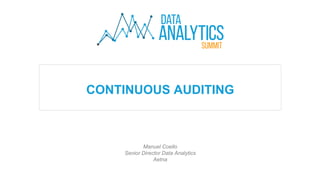 CONTINUOUS AUDITING
Manuel Coello
Senior Director Data Analytics
Aetna
 