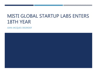 MISTI GLOBAL STARTUP LABS ENTERS
18TH YEAR
JEAN-JACQUES DEGROOF
 