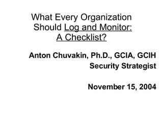 What Every Organization  Should  Log and Monitor: A Checklist? ,[object Object],[object Object],[object Object]