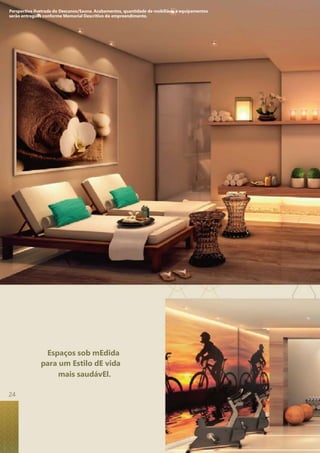 Perspectiva ilustrada do Descanso/Sauna. Acabamentos, quantidade de mobiliário e equipamentos 
serão entregues conforme Memorial Descritivo do empreendimento. 
Espaços sob mEdida 
para um Estilo dE vida 
mais saudávEl. 
24 
 