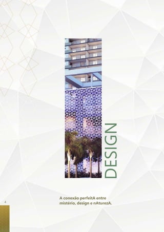 DESIGN 
A conexão perfeitA entre 
4 mistério, design e nAturezA. 
 