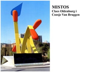 MISTOS

Claes Oldenburg i
Coosje Van Bruggen

 