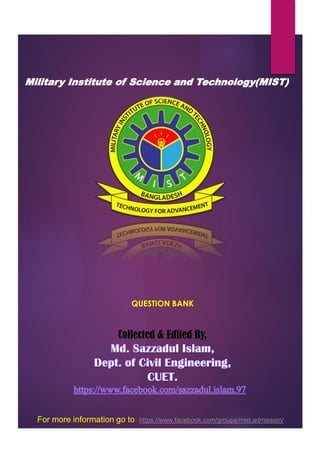 Military Institute of Science and Technology(MIST)
QUESTION BANK
Collected & Edited By,
For more information go to: https://www.facebook.com/groups/mist.admission/
 
