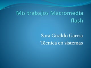 Sara Giraldo García
Técnica en sistemas
 