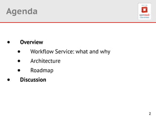 2
Agenda
• Overview
• Workflow Service: what and why
• Architecture
• Roadmap
• Discussion
 