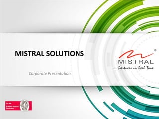 MISTRAL SOLUTIONS 
Corporate Presentation  