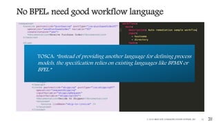 No BPEL: need good workflow language
© 2016 BROCADE COMMUNICATIONS SYSTEMS, INC. 12
TOSCA: “Instead of providing another language for defining process
models, the specification relies on existing languages like BPMN or
BPEL.”
 