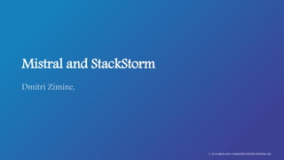 Mistral and StackStorm
© 2016 BROCADE COMMUNICATIONS SYSTEMS, INC.
 