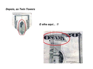 Depois, as Twin Towers  E olha aqui...  !!  