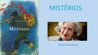Matilde Rosa Araújo
MISTÉRIOS
 