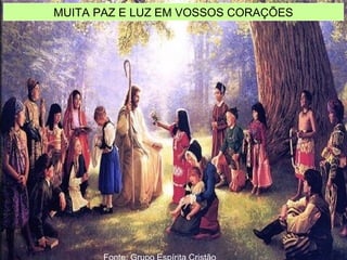 MUITA PAZ E LUZ EM VOSSOS CORAÇÕES
 