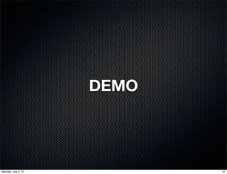 DEMO




Monday, July 2, 12          21
 