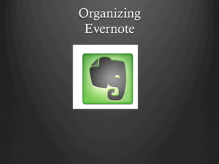 Organizing
 Evernote
 