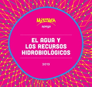 2013 
EL AGUA Y 
LOS RECURSOS 
HIDROBIOLÓGICOS  
