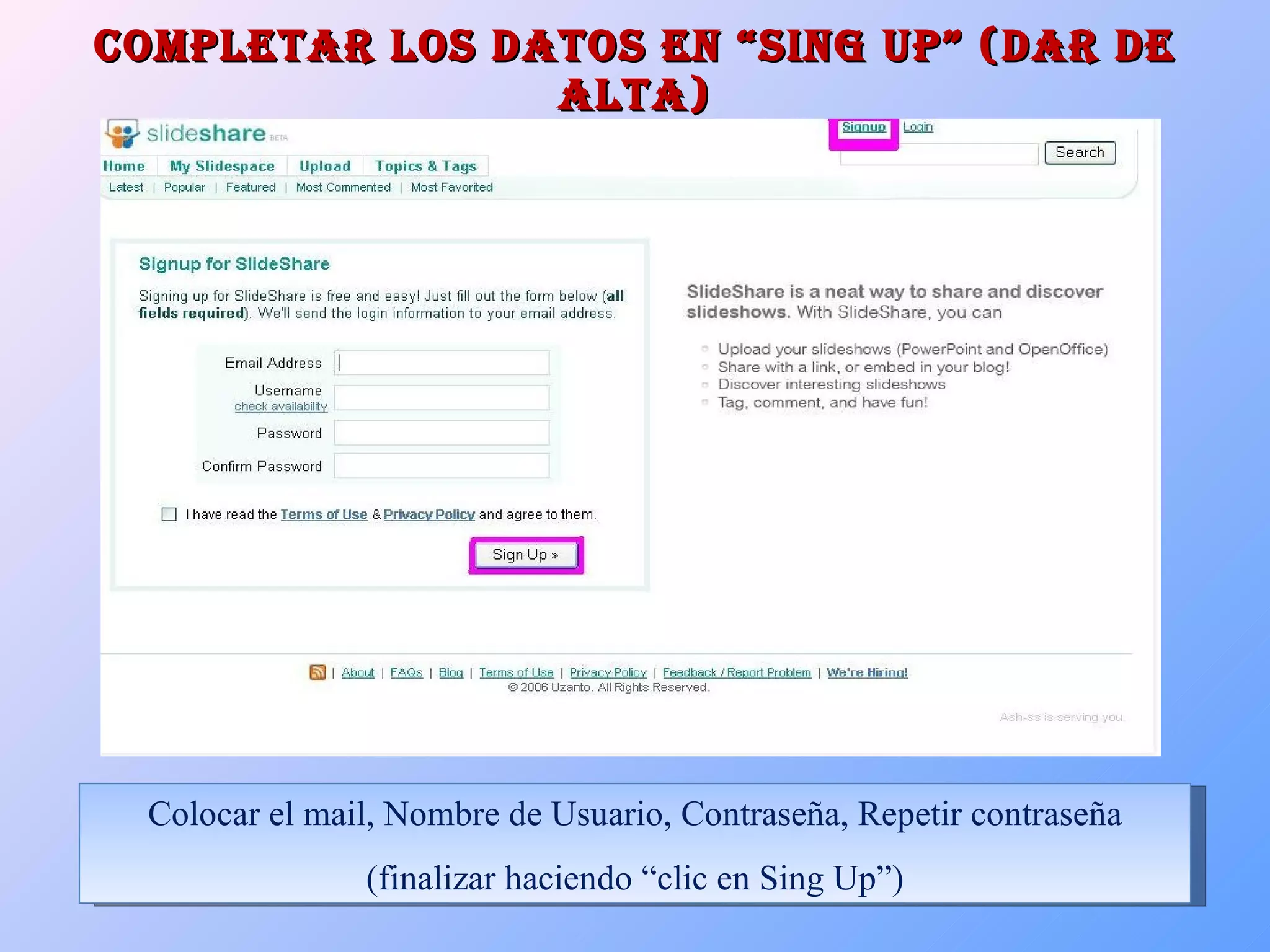 Completar los datos en “SING UP” (dar de alta) Colocar el mail, Nombre de Usuario, Contraseña, Repetir contraseña (finalizar haciendo “clic en Sing Up”) 