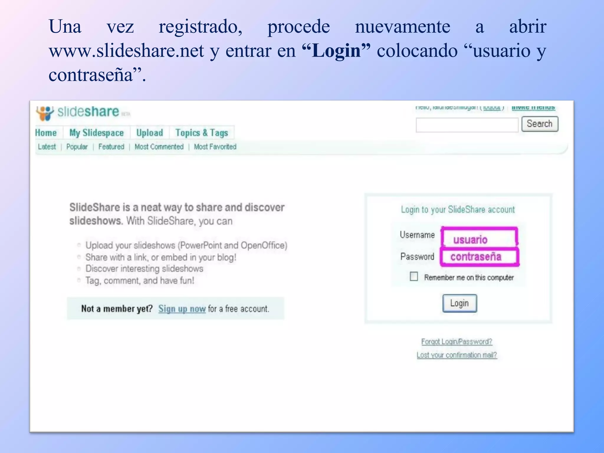 Una vez registrado, procede nuevamente a abrir www.slideshare.net  y entrar en  “Login”  colocando “usuario y contraseña”. 