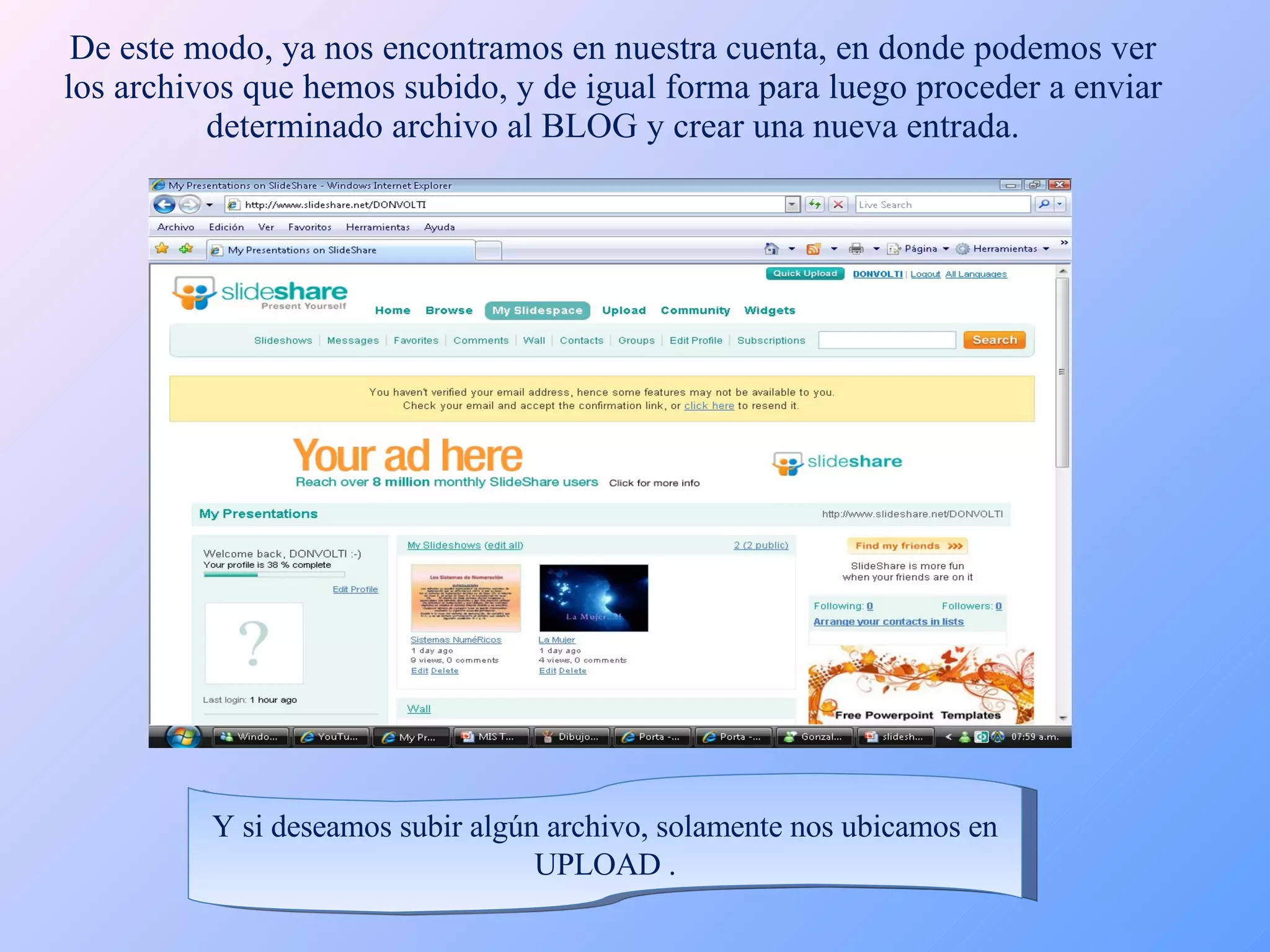 De este modo, ya nos encontramos en nuestra cuenta, en donde podemos ver los archivos que hemos subido, y de igual forma para luego proceder a enviar determinado archivo al BLOG y crear una nueva entrada. Y si deseamos subir algún archivo, solamente nos ubicamos en UPLOAD . 