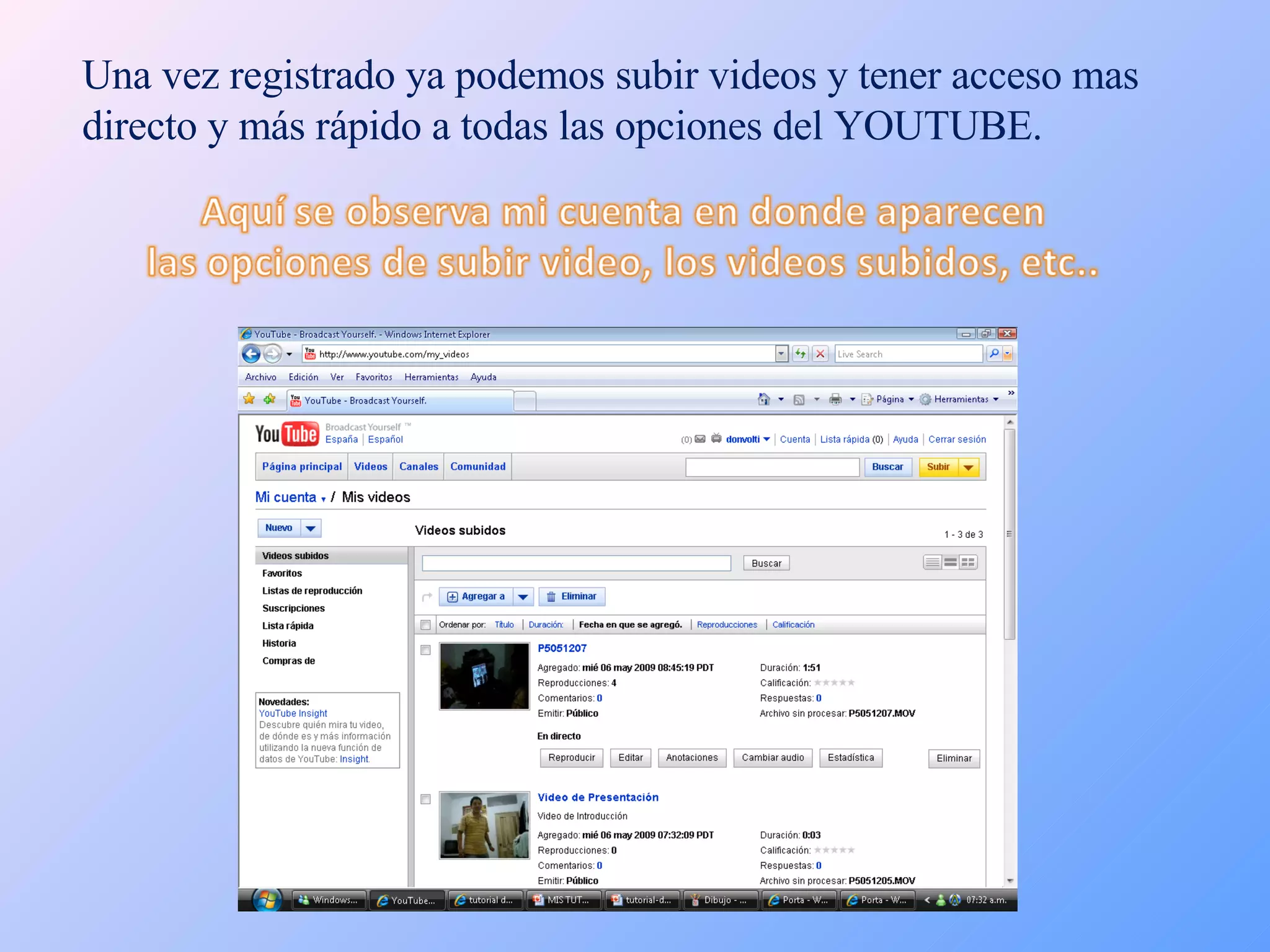 Una vez registrado ya podemos subir videos y tener acceso mas directo y más rápido a todas las opciones del YOUTUBE. 