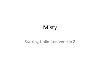 Misty

Stalking Unlimited Version 2
 
