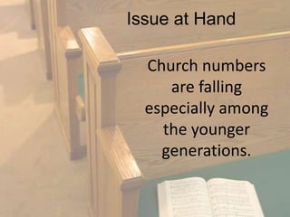 Issue at HandChurch numbers are falling especially among the younger generations.