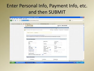Enter Personal Info, Payment Info, etc. and then SUBMIT